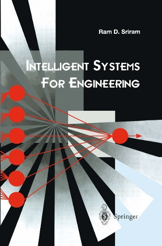 Intelligent Systems for Engineering: A Knowledge-based Approach by D. Sriram 9783540761280