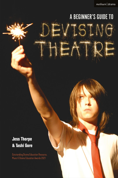 A Beginner's Guide to Devising Theatre Jess Thorpe (Artistic Director, United Kingdom) 9781350025943