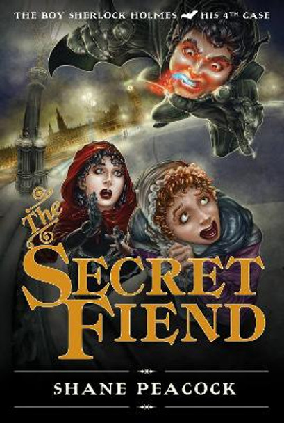 The Secret Fiend: The Boy Sherlock Holmes, His Fourth Case by Shane Peacock