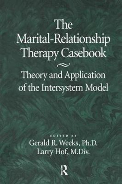 The Marital-Relationship Therapy Casebook: Theory & Application Of The Intersystem Model by Gerald Weeks