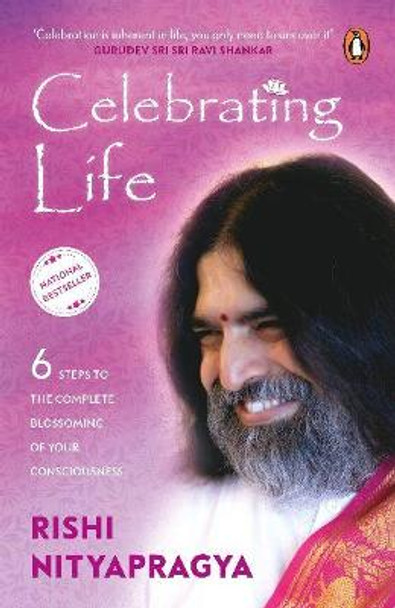 Celebrating Life :: 6 Steps To The Complete Blossoming Of Your Consciousness by Rishi Nityapragya