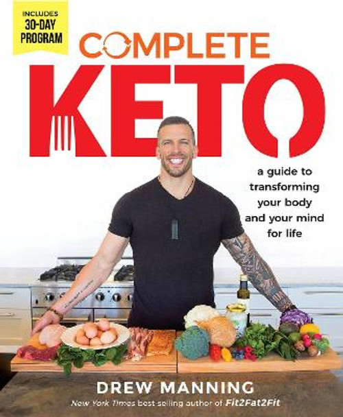 Complete Keto: A Guide to Transforming Your Body and Your Mind for Life by Drew Manning