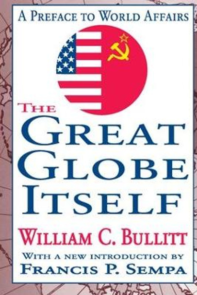 The Great Globe Itself: A Preface to World Affairs by William C. Bullitt