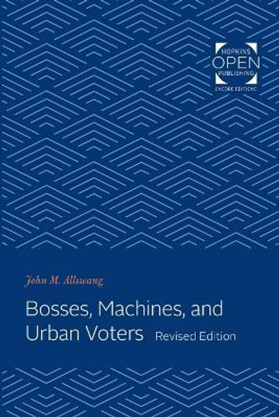 Bosses, Machines, and Urban Voters by John M. Allswang