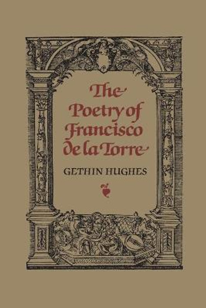 The Poetry of Francisco de la Torre by John Gethin Hughes