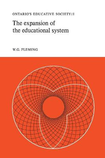 The Expansion of the Educational System: Ontario's Educative Society, Volume I by W G Fleming