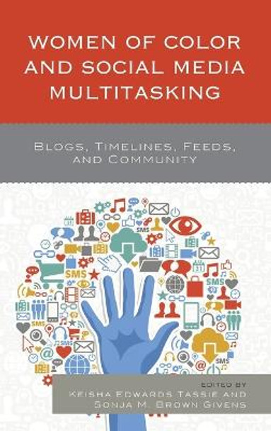 Women of Color and Social Media Multitasking: Blogs, Timelines, Feeds, and Community by Sonja M. Brown Givens