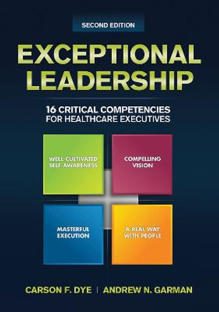 Exceptional Leadership: 16 Critical Competencies for Healthcare Executives, Second Edition by Carson Dye