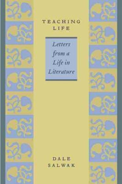 Teaching Life: Letters from a Life in Literature by Dale Salwak