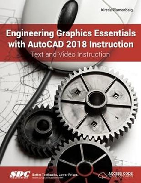 Engineering Graphics Essentials with AutoCAD 2018 Instruction by Kirstie Plantenberg