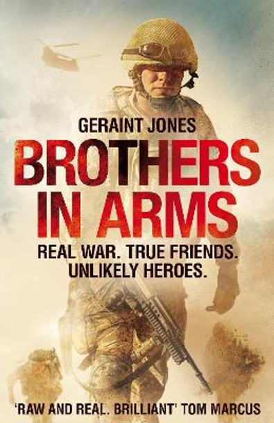 Brothers in Arms: Real War. True Friends. Unlikely Heroes. Geraint Jones 9781529000405
