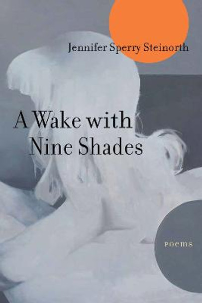 A Wake with Nine Shades: Poems by Jennifer Sperry Steinorth