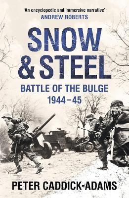 Snow and Steel: Battle of the Bulge 1944-45 by Peter Caddick-Adams