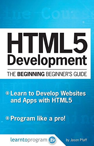 HTML5 Development: The Beginning Beginner's Guide by Jason Pfaff 9780692619711