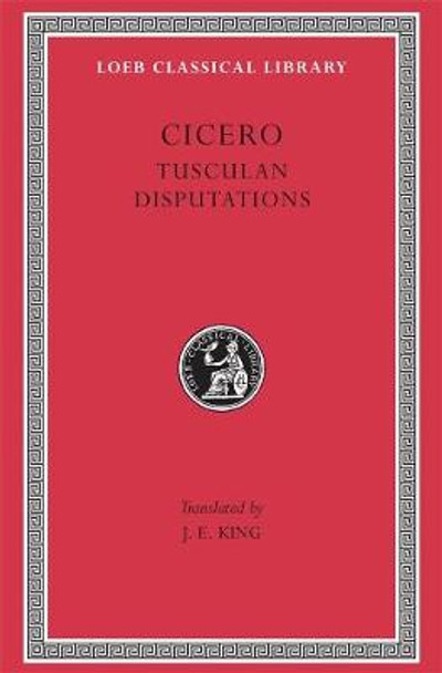 Philosophical Treatises: v. 18: Tusculan Disputations by Marcus Tullius Cicero
