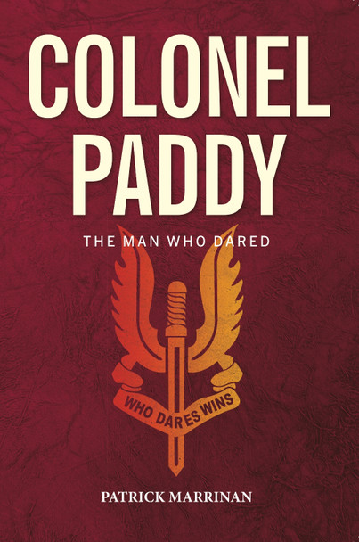 Colonel Paddy: The Man Who Dared by Patrick Marrinan