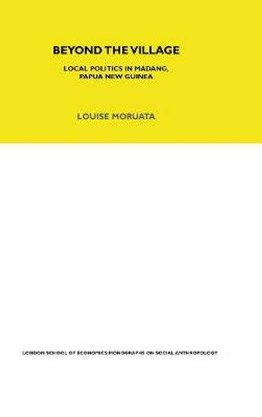 Beyond the Village: Local Politics in Madang, Papua New Guinea by Louise Moruata