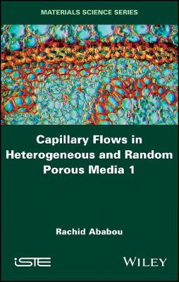 Capillary Flows in Heterogeneous and Random Porous Media by Rachid Ababou