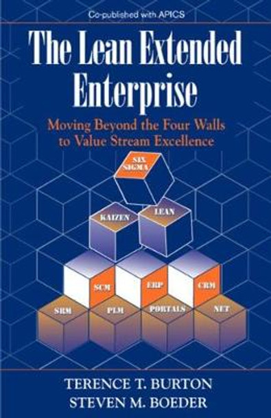 The Lean Extended Enterprise: Moving Beyond the Four Walls to Value Stream Excellence by Terence T. Burton