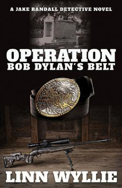 Operation Bob Dylan's Belt: A Jake Randall Detective Novel by Linn Wyllie