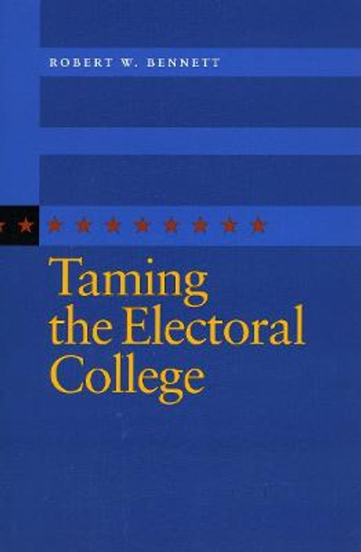 Taming the Electoral College by Robert W. Bennett