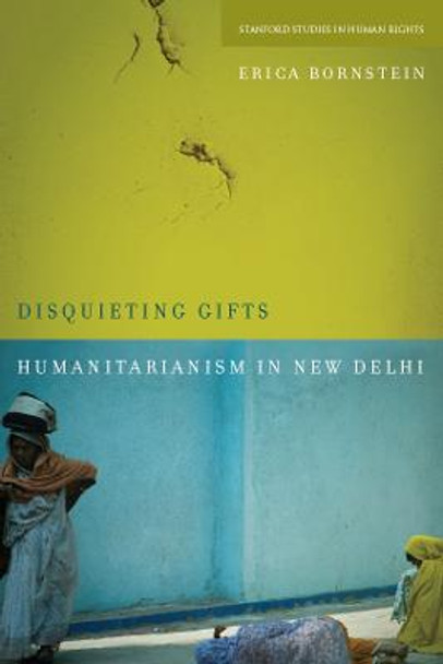 Disquieting Gifts: Humanitarianism in New Delhi by Erica Bornstein