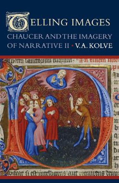 Telling Images: Chaucer and the Imagery of Narrative II by V. A. Kolve