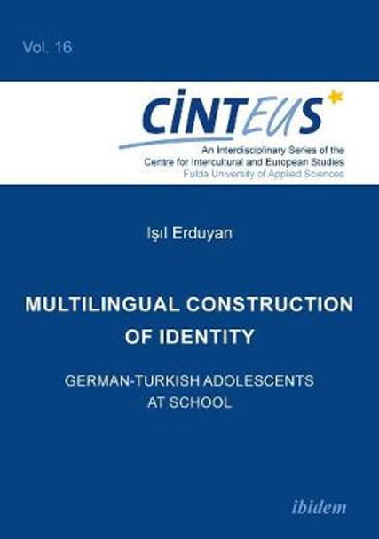 Multilingual Construction of Identity: German-Turkish Adolescents at School by Isil Erduyan