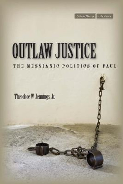 Outlaw Justice: The Messianic Politics of Paul by Theodore W. Jennings