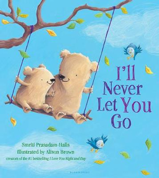 I'll Never Let You Go (Padded Board Book) by Smriti Prasadam-Halls