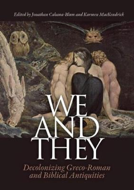 We and They: Decolonizing Graeco-Roman and Biblical Antiquities by Jonathan Cahana-Blum