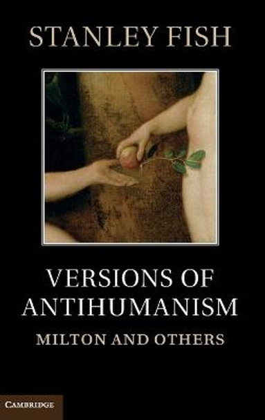 Versions of Antihumanism: Milton and Others by Stanley Fish