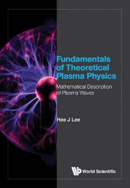 Fundamentals Of Theoretical Plasma Physics: Mathematical Description Of Plasma Waves by Hee J Lee