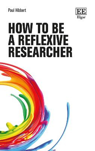 How to be a Reflexive Researcher Paul Hibbert 9781035309054