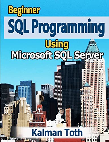 Beginner SQL Programming Using Microsoft SQL Server by Kalman Toth 9781479335565