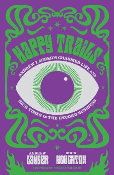 Happy Trails: Andrew Lauder's Charmed Life and High Times in the Record Business by Andrew Lauder