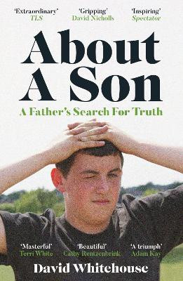 About A Son: A Father’s Search for Truth by David Whitehouse