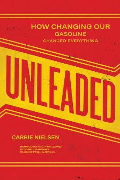 Unleaded: How Changing Our Gasoline Changed Everything by Carrie Nielsen