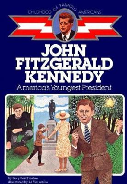 John Fitzgerald Kennedy: America's Youngest President by Lucy Post Frisbee