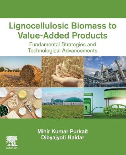 Lignocellulosic Biomass to Value-Added Products: Fundamental Strategies and Technological Advancements by Mihir Kumar Purkait