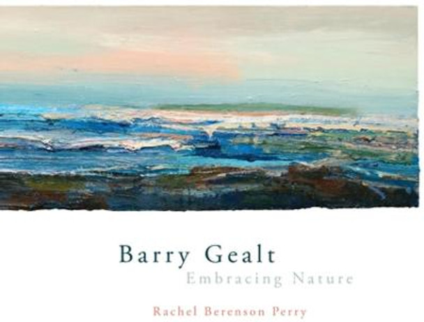 Barry Gealt, Embracing Nature: Landscape Paintings, 1988-2012 by Rachel Berenson Perry