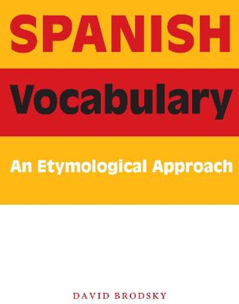 Spanish Vocabulary: An Etymological Approach by David M. Brodsky