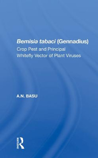 Bemisia tabaci (Gennadius): Crop Pest and Principal Whitefly Vector of Plant Viruses by A.N. Basu