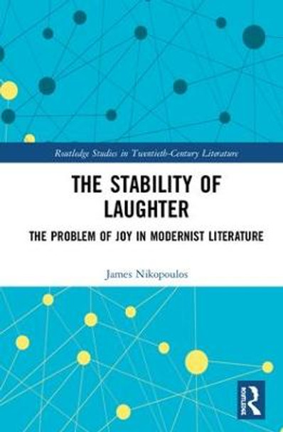 The Stability of Laughter: The Problem of Joy in Modernist Literature by James Nikopoulos