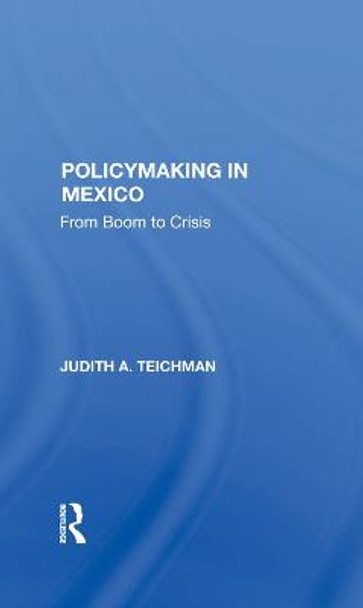 Policymaking In Mexico: From Boom To Crisis by Judith Teichman