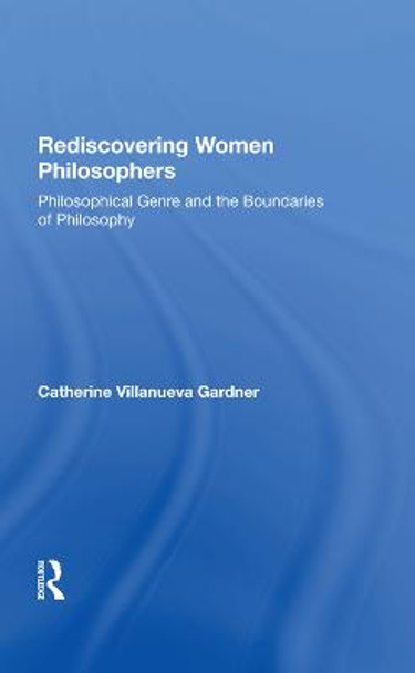 Rediscovering Women Philosophers: Genre And The Boundaries Of Philosophy by Catherine Ann W Gardner