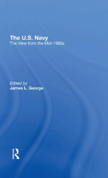 The U.s. Navy: The View From The Mid1980s by James L. George