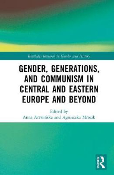 Gender, Generations, and Communism in Central and Eastern Europe and Beyond by Anna Artwinska