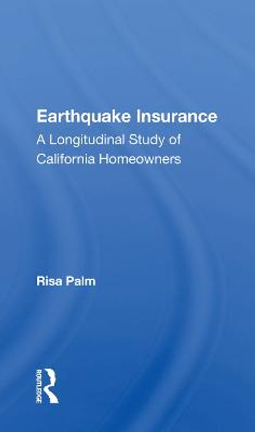 Earthquake Insurance: A Longitudinal Study Of California Homeowners by Risa Palm