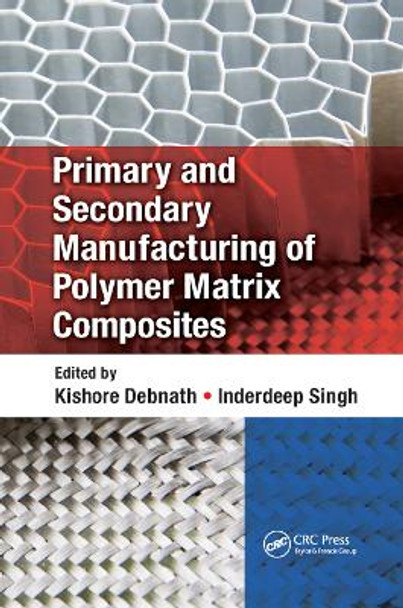 Primary and Secondary Manufacturing of Polymer Matrix Composites by Kishore Debnath